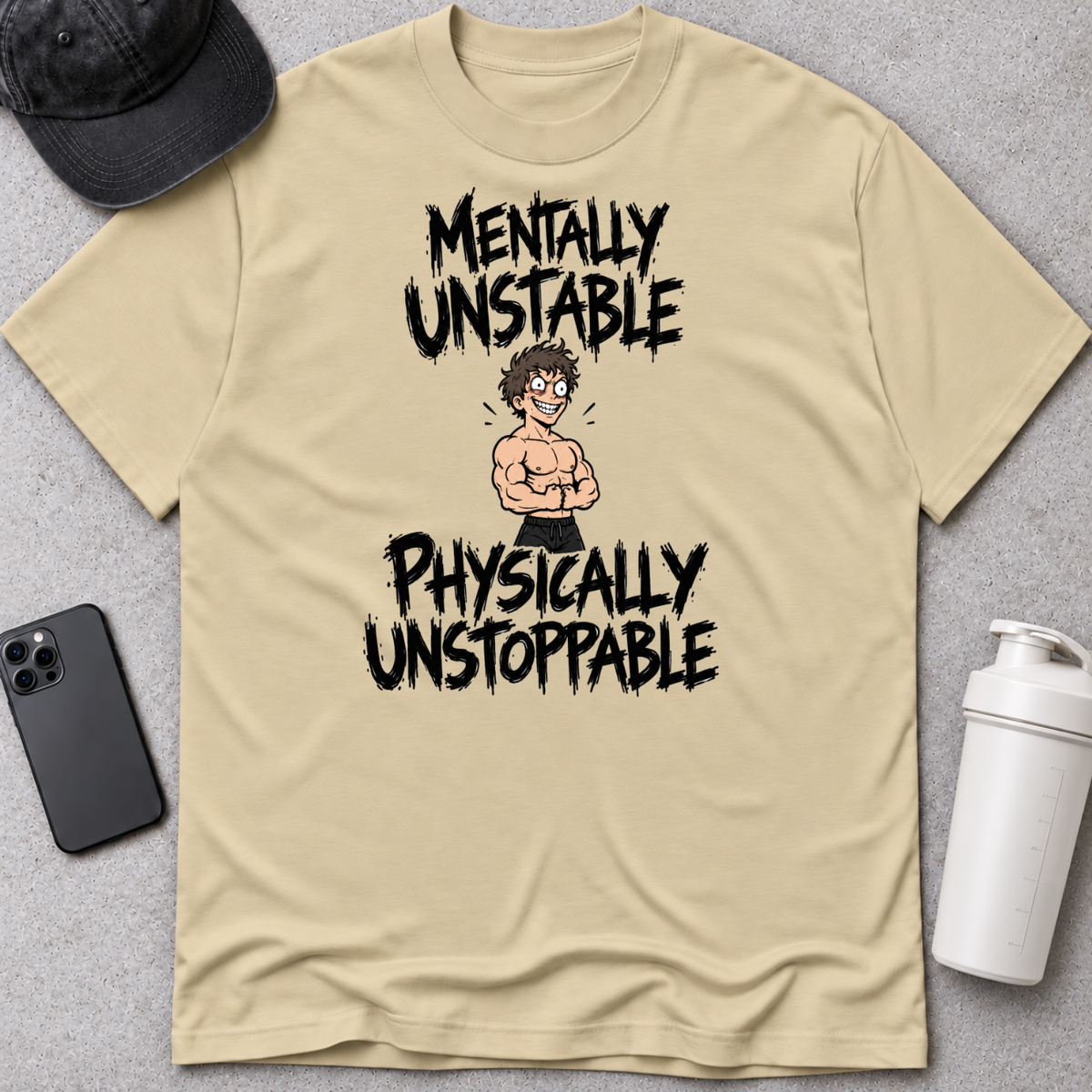 MENTALLY UNSTABLE, PHYSICALLY UNSTOPPABLE.