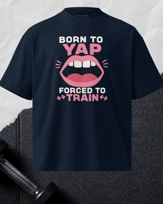 Born To Yap Forced To Train