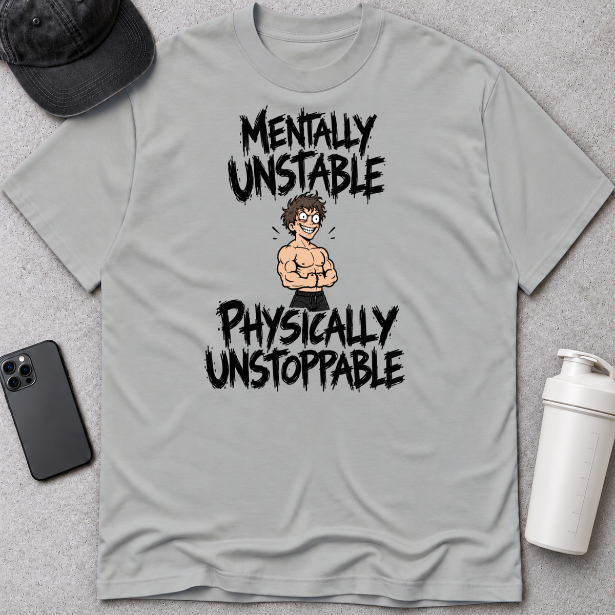 MENTALLY UNSTABLE, PHYSICALLY UNSTOPPABLE.