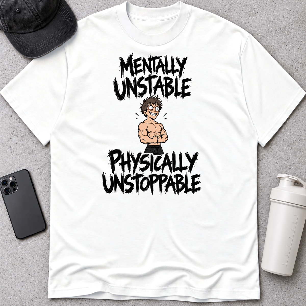 MENTALLY UNSTABLE, PHYSICALLY UNSTOPPABLE.