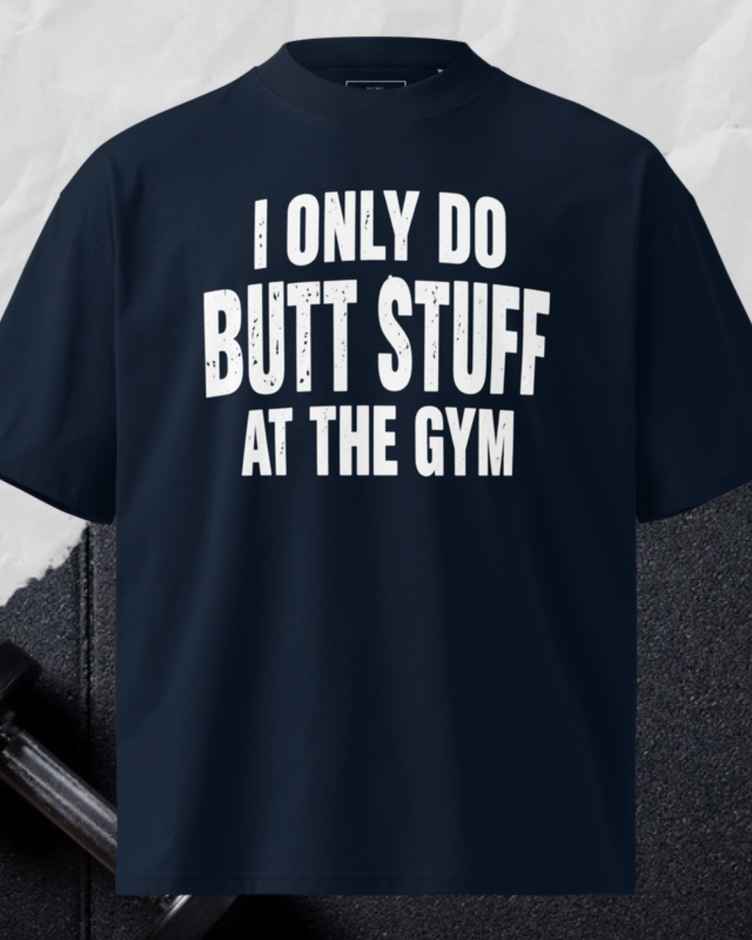 I Only Do Butt Stuff At The Gym
